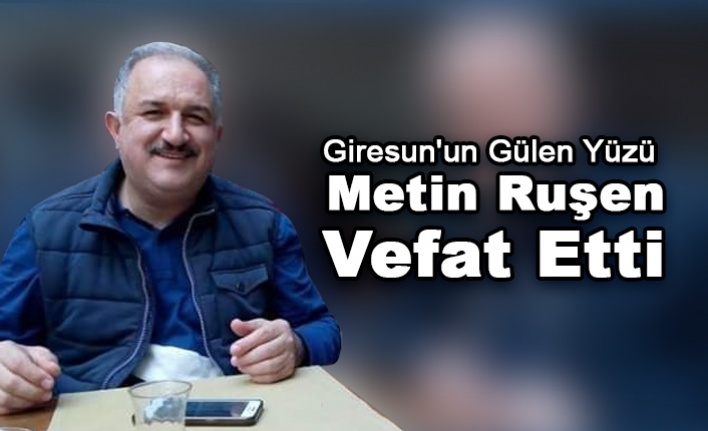Giresun'un Gülen Yüzü Metin Ruşen Vefat Etti.