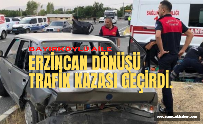 Bayırköylü Aile Erzincan Dönüşü Trafik Kazası Geçirdi!