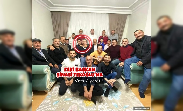Eski Başkan Şinasi Tekoğlu'na Vefa Ziyareti!