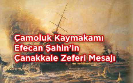 Çamoluk Kaymakamı Efecan Şahin'in Çanakkale Zaferi Mesajı