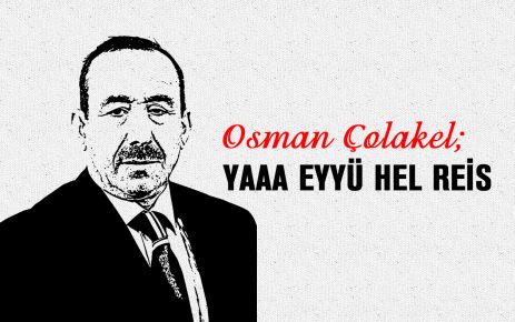 Osman Çolakel;  YAAA EYYÜ HEL REİS
