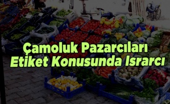 Çamoluk Pazarcıları Etiket Konusunda Israrcı