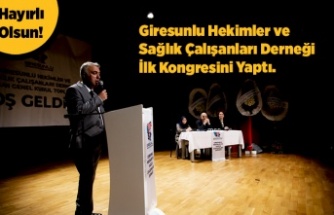 Giresunlu Hekimler ve Sağlık Çalışanları Derneği İlk Kongresini Yaptı.