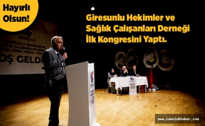 Giresunlu Hekimler ve Sağlık Çalışanları Derneği İlk Kongresini Yaptı.