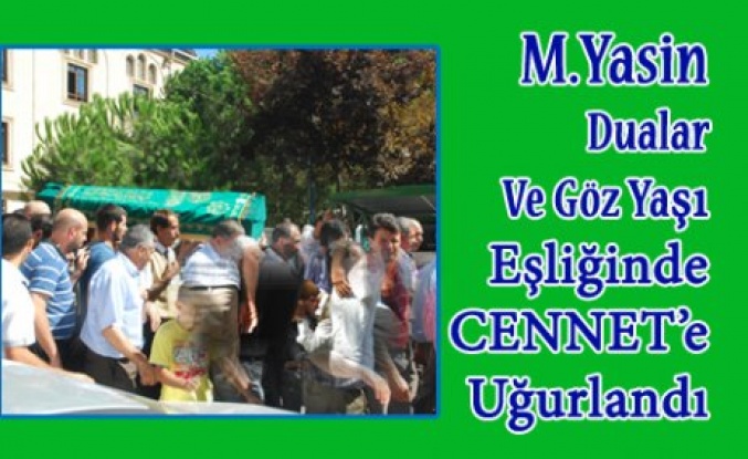 Göz Yaşı ve Dualar Eşliğinde CENNET’e Uğurlandı.