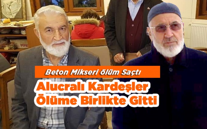 Alucralı Kardeşler Ölüme Birlikte Gitti