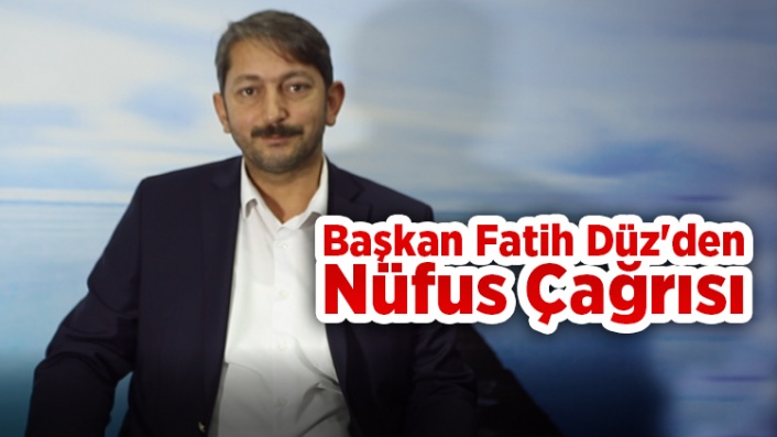 Başkan Fatih Düz'den Nüfus Çağrısı