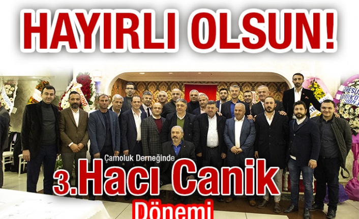 Çamoluk Derneğinde 3. Hacı Canik Dönemi