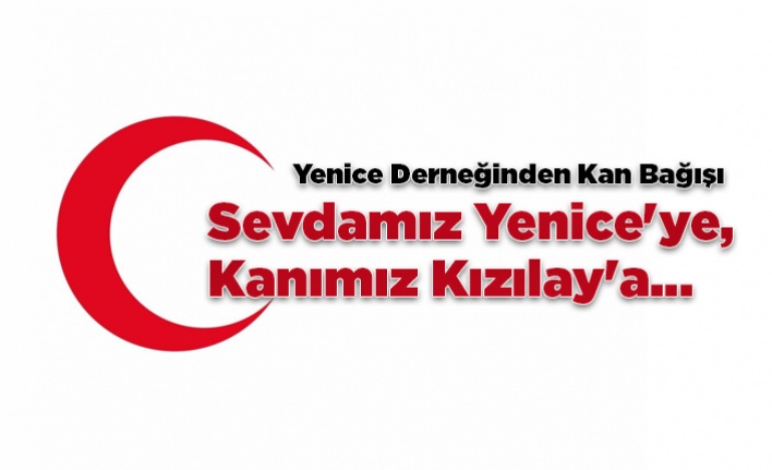 Sevdamiz Yenice'ye, Kanimiz Kizilay'a...