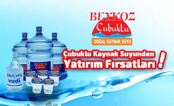 Çubuklu Kaynak Suyundan Yatırım Fırsatları