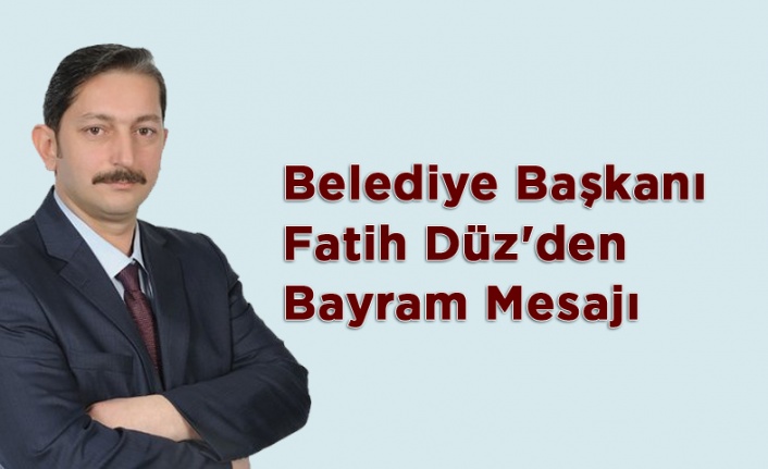 Belediye Başkanı Fatih Düz'den Bayram Mesajı