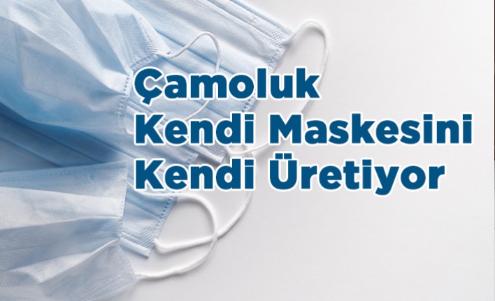 Çamoluk Kendi Maskesini Kendi Üretiyor.