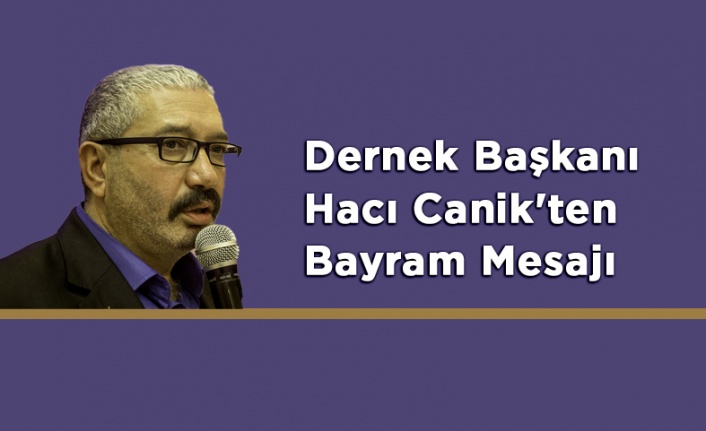 Çamoluk Dernek Başkanı Hacı Canik'ten Bayram Mesajı