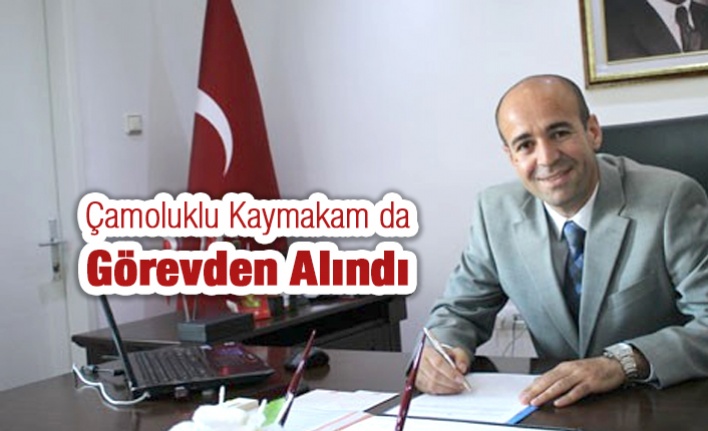 Çamoluklu Kaymakam'da Görevden Alındı