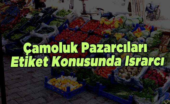 Çamoluk Pazarcıları Etiket Konusunda Israrcı