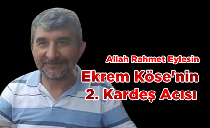 Ekrem Köse'nin  2. Kardeş Acısı