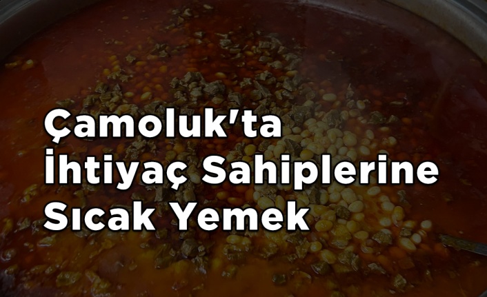 Çamoluk'ta İhtiyaç Sahiplerine Sıcak Yemek