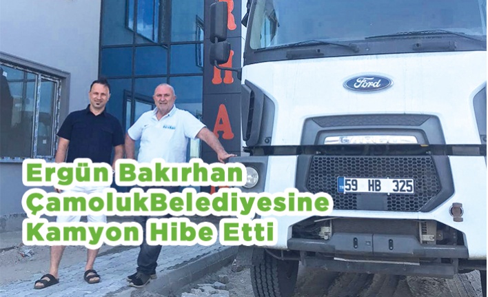 Ergün Bakırhan Belediyeye Kamyon Hibe Etti