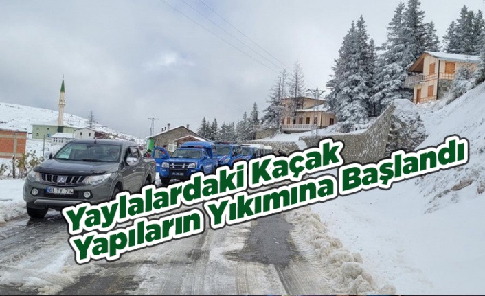 Yaylalardaki Kaçak Yapılar Yıkılıyor