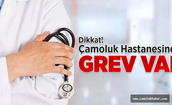 Dikkat! Çamoluk Hastanesinde Grev Var