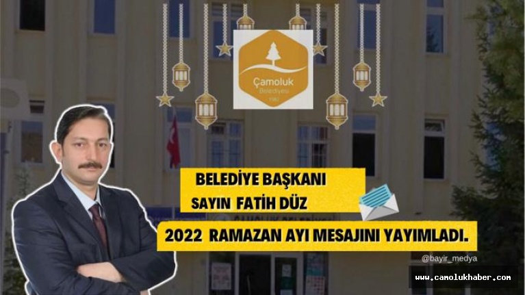 Çamoluk Belediye Başkanı Sayın; Fatih Düz Ramazan Mesajı Yayımladı.