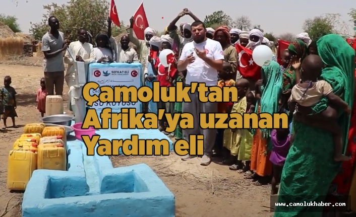 Çamoluk'tan Afrika'ya uzanan Yardım eli