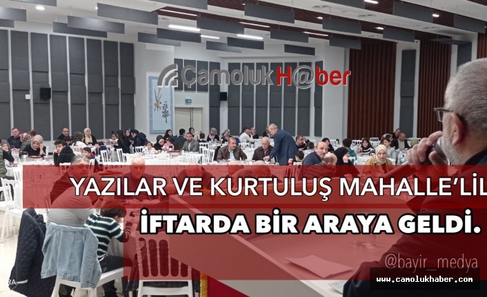 Yazılar Ve Kurtuluş Mahalle'liler İftarda Buluştu.