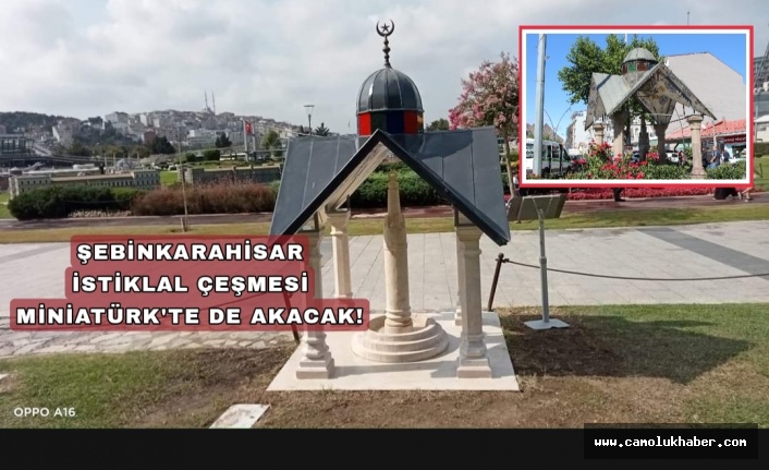 Şebinkarahisar İstiklal Çeşmesi Miniatürk'te Milyonlara  Akacak!