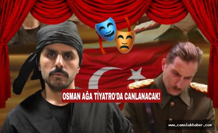 Osman Ağa Tiyatro Sahnesinde Can Bulacak!