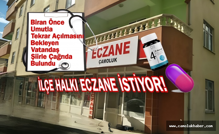 Üç Aydır Eczanesiz Kalan İlçe, Eczanesine Kavuşmak İstiyor! Hatta Şiirde Konu Oldu İşte Detaylar.