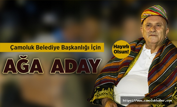 Çamoluk Belediye Başkanlığına Ağa Aday