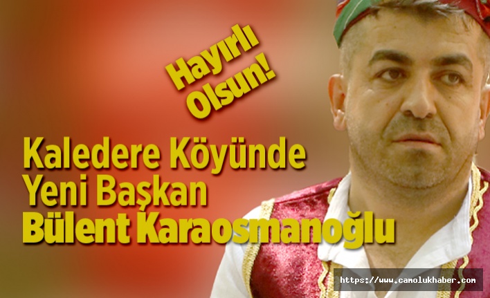 Kaledere'de Yeni Başkan Bülent Karaosmanoğlu