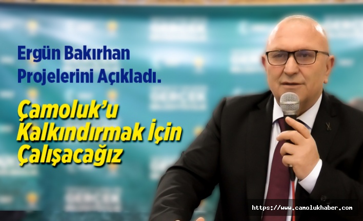 Ergün Bakırhan Projelerini Açıkladı.