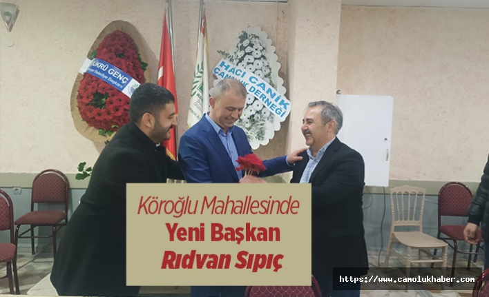 Köroğlu Mahallesinde  Yeni Başkan Rıdvan Sıpıç