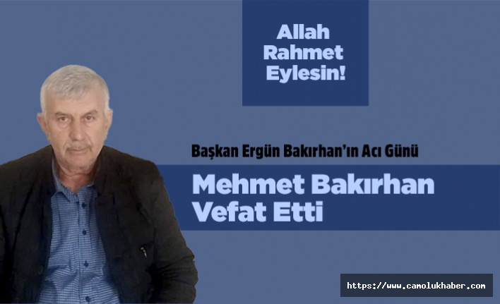 Başkan Ergün Bakırhan'ın Abisi Vefat Etti