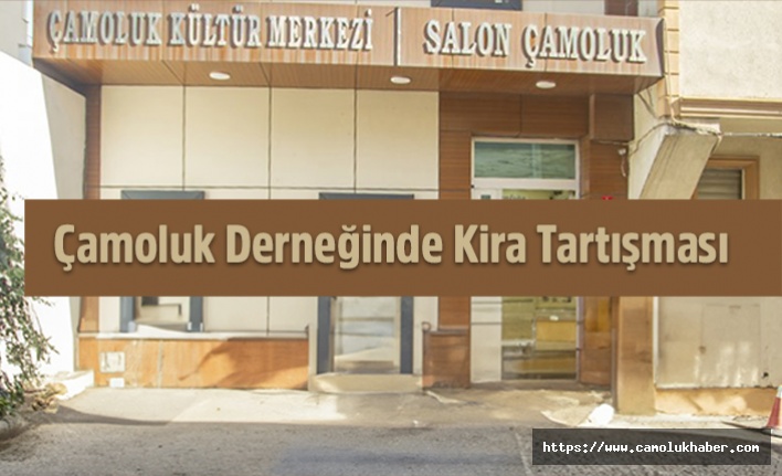 Çamoluk Derneğinde Kira Tartışması