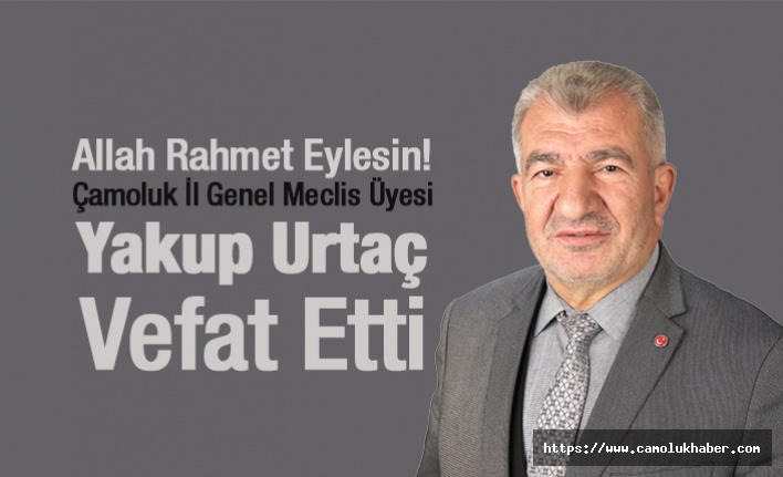 Çamoluk'un Acı Kaybı Yakup Urtaç Vefat Etti