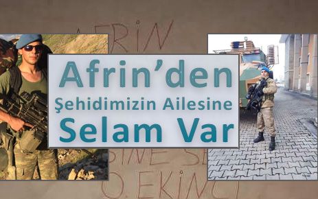 Afrin'den Şehidimizin ailesine  Selam var.