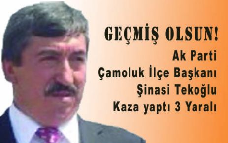 Ak Parti Çamoluk ilçe Başkanı Şinasi Tekoğlu  kaza yaptı 3 yaralı