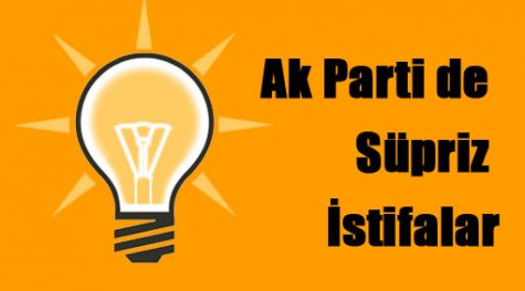 AK Parti'de sürpriz istifa kararı