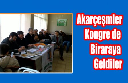 Akarçeşmeler Kongrede Biraraya Geldiler