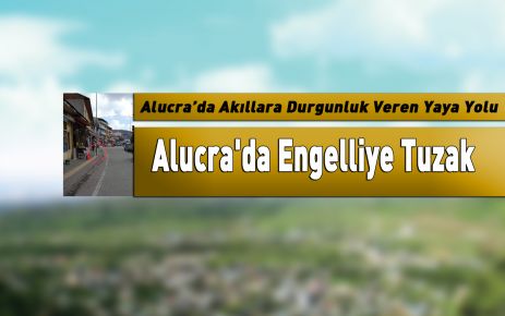 Alucra'da Engelliye Tuzak