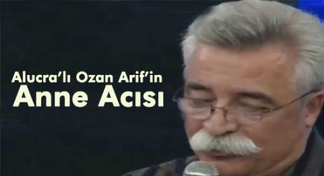 Alucra’lı Ozan Arif’in  Anne Acısı