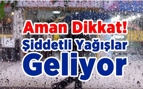 Aman Dikkat Şiddetli Yağışlar Geliyor.