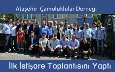  ATAŞEHİR ÇAMOLUKLULAR DERNEĞİ İLK İSTİŞARE TOPLANTISINI YAPTI