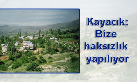  Kayacık;Bize haksızlık yapılıyor.