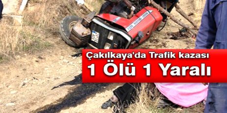 Çakılkaya'da Trafik kazası 1 Ölü 1 yaralı