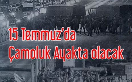 Çamoluk 15 Temmuz'da uyumayacak!