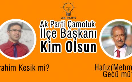  Çamoluk Ak Parti İlçe Başkanı Kim Olsun?