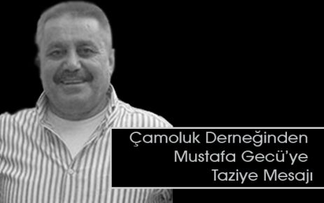 Çamoluk Derneğinden Mustafa Gecü'ye Taziye mesajı